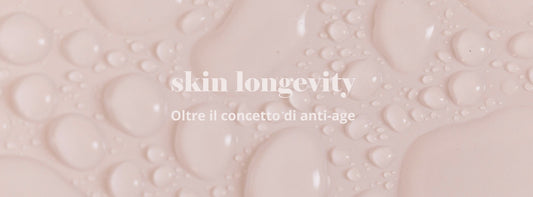 Skin Longevity: Oltre il concetto di Anti-age